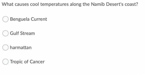 What causes cool temperatures along the namid deserts coast? 
PLZ HELP FAST!!!