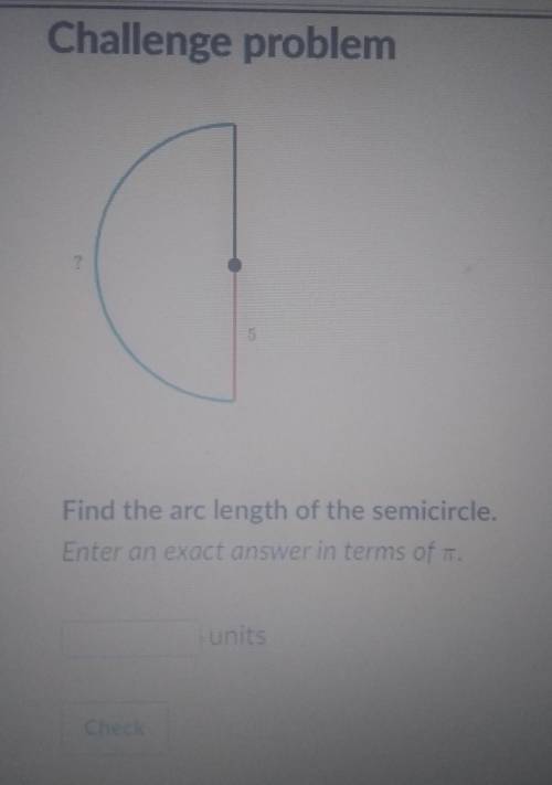 Find the arc length of the semicircle. Enter an exact answer in terms of . units​