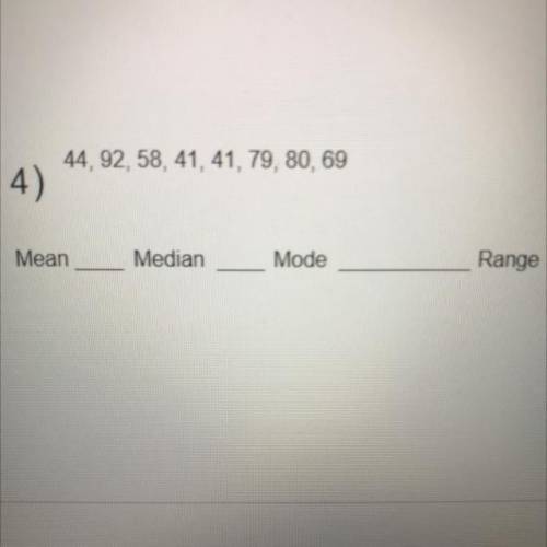 What is the Mean, Median, Mode, and Range for number 4
Please help