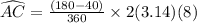 \widehat {AC} = \frac{(180-40)\degree}{360\degree} \times 2(3.14) (8)