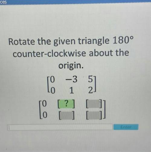 Rotate the given triangle 180° counterclockwise about the origin. Help​