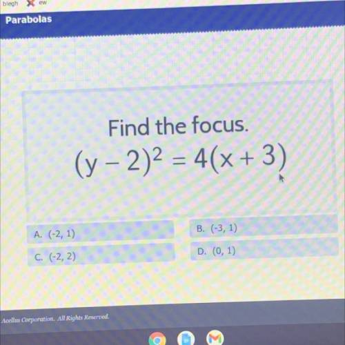 Find the focus of the parabola:
(y-2)^2=4(x+3)