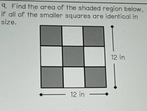 9. Find the area of the shaded region below, if all of the smaller squares are identical in size. ​