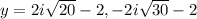y = 2i \sqrt{20}  - 2, - 2i \sqrt{30}  - 2