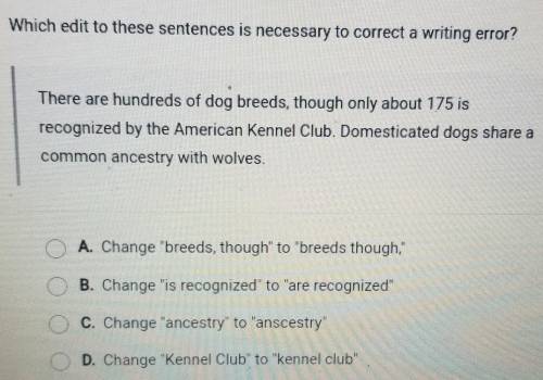Which edit to these sentences is necessary to correct a writing error? There are hundreds of dog br