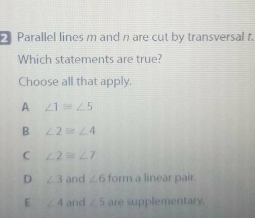 2 Parallel lines m and n are cut by transversal t.

Which statements are true?Choose all that appl