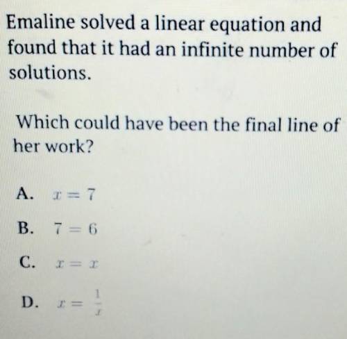 Emaline solved a linear equation and found that it had an infinite number of solutions, Which could