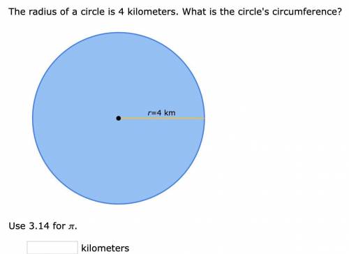 The radius of a circle is 4 kilometers. Use 3.14 for ​. What is the circle's circumference?