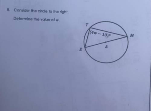 8. Consider the circle to the right

Determine the value of w
Section 10- Topic 1 
Arcs and Inscri