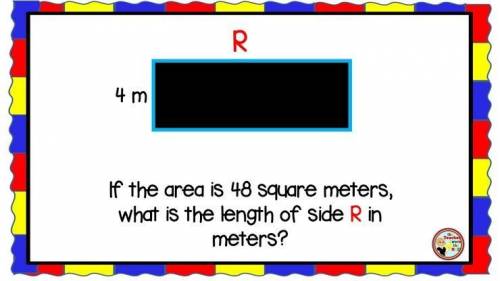 If the area is 48 square meters what is the length of side R in meter
