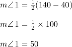 m \angle \: 1 =  \frac{1}{2} (140 - 40) \degree \\  \\ m \angle \: 1 =  \frac{1}{2} \times 100 \degree \\  \\ m \angle \: 1 = 50 \degree