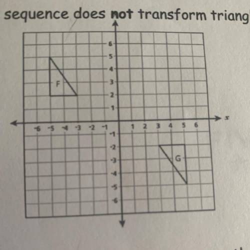 4) Triangle F and triangle G are shown below. Which sequence does not transform triangle F to

tri