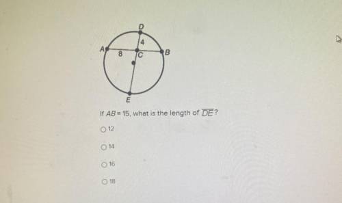 4

A
8
С
B
E
If AB = 15, what is the length of DE?
O 12
O 14
O 16
O 18