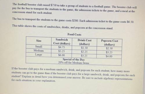 The football booster club raised $750 to take a group of students to a football game. The booster c