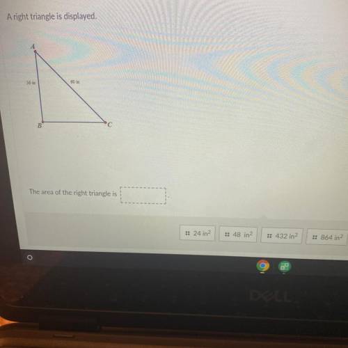 A right triangle is displayed.

The area of the right triangle is 
A. 24 in ^2
B. 48 in ^2
C. 432