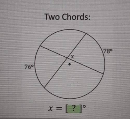 Two Chords: 78° X 76° x = [? ]Angle measures and segment lengths.plz help !!!​