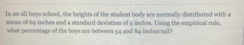 In an all boys school, the height of the student body are normally distributed with a mean of 69 in
