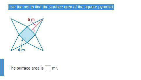 Use the net to find the surface area of the square pyramid.