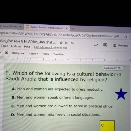 Which of the following is a cultural behavior in

Saudi Arabia that is influenced by religion?
A.