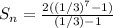 S_{n} = \frac{2((1/3)^{7}-1)}{(1/3)-1}