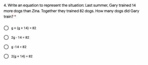 Write an equation to represent the situation: Last summer, Gary trained 14

more dogs than Zina. T