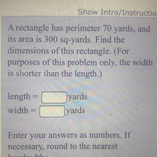 A rectangle has perimeter 70 yards, and

its area is 300 sq-yards. Find the
dimensions of this rec