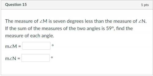 The measure of ∠M is seven degrees less than the measure of ∠N. If the sum of the measures of the t