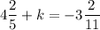 4\dfrac{2}{5} + k = -3\dfrac{2}{11}