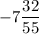 -7\dfrac{32}{55}