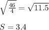 \sqrt{\frac{46}{4} }=\sqrt{11.5}  \\\\S=3.4