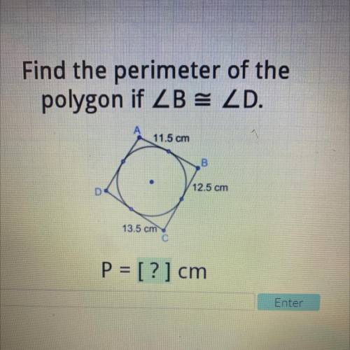 Will give brainliest

Find the perimeter of the
polygon if ZB = ZD.
11.5 cm
B
12.5 cm
13.5 cm
C
P
