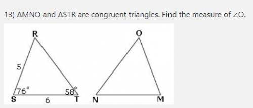 ΔMNO and ΔSTR are congruent triangles. Find the measure of ∠O.

 The answer is 46 but how do i fin