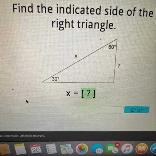 Find the indicated side of the
right triangle.
60°
Х
7
30°
x = [?]