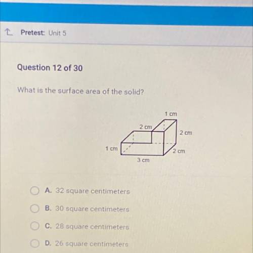 What is the surface area of the solid?

A. 32 square centimeters
B. 30 square centimeters
C. 28 sq