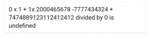 Whats 0x1+1x2000465678-7777434324+7474889123112412412 divided by 0