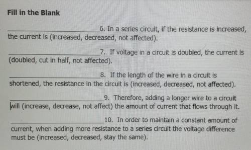Pls help

Fill in the Blank________6. In a series circuit, if the resistance is increased, the cur