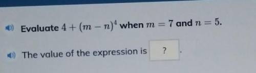 Evaluate 4 + (m-n)4when m=7 and n= 5. The value of the expression is​