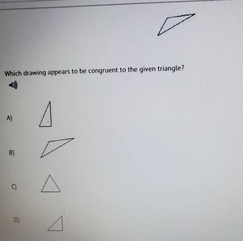 Which drawing appears to be congruent to the given triangle? 1) A) B) C) D) Hover over answer image