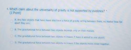Which claim about the universality of gravity is not supported by evidence? * (1 Point) A. Any two