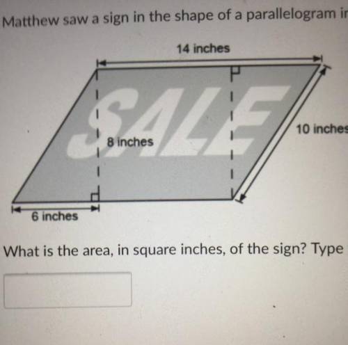 Matthew saw a sign in the shape of a parallelogram in a store window.

14 inches
10 inches
8 inche