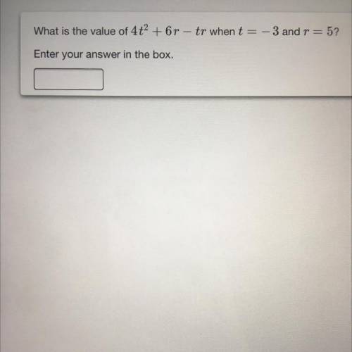 What is the value of 4+2 +6r – tr when t =

=
- 3 and r = 5?
Enter your answer in the box.