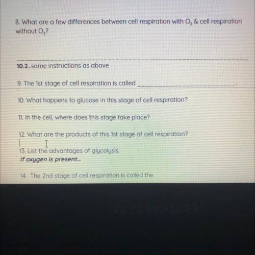 8. What are a few differences between cell respiration with O2& cell respiration
without O2?