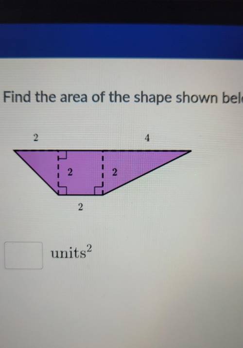 Find the area of the shape shown below. 2 4 1. 2 2 2 2 units​