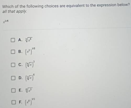Which of the following choices are equivalent to the expression below? Check all that apply. x^3/5​