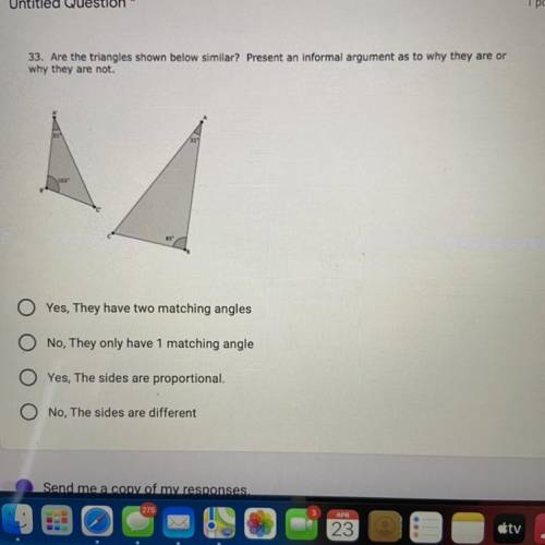 33. Are the triangles shown below similar? Present an informal argument as to why they are or

Yes