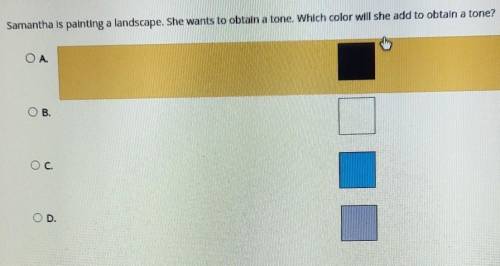 Select the correct answer. Samantha is painting a landscape. She wants to obtain a tone. Which colo