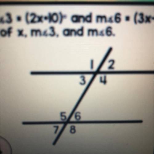 The m<3 = (2x + 10) and m<6 = (3x-15) find the value of x, m<3 and M<6