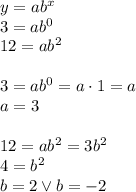 y = ab^x\\3 = ab^0\\12 = ab^2\\~\\3=ab^0=a\cdot 1 = a\\a = 3\\~\\12 = ab^2 = 3b^2\\4 = b^2\\b = 2 \vee b = -2