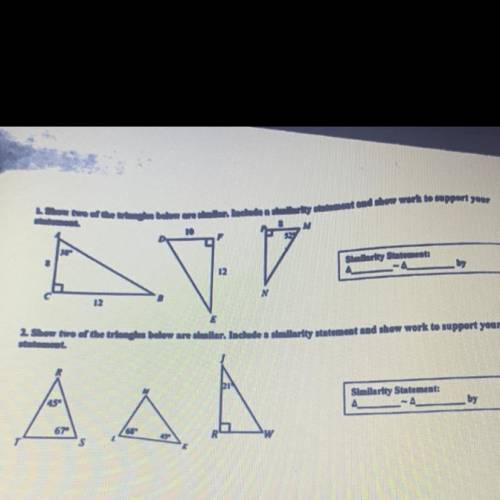 Show two of the triangles below are similar. Include a similarity statement and show work to suppor