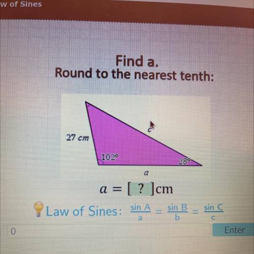 Find a.
Round to the nearest tenth:
27 cm
1020
280
a
a = [ ? ]cm